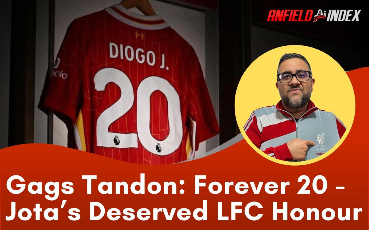 Mãi mãi số 20: Lý do Diogo Jota xứng đáng với vinh dự tối thượng của Liverpool